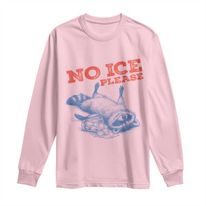 No Ice Please Long Sleeve Shirt Funny Raccoon Trash Panda Anti ICE Meme TS14 Light Pink Print Your Wear