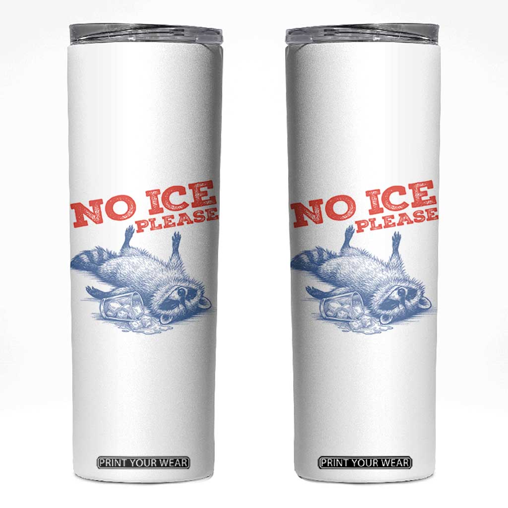 No Ice Please Skinny Tumbler Funny Raccoon Trash Panda Anti ICE Meme TS14 White Print Your Wear