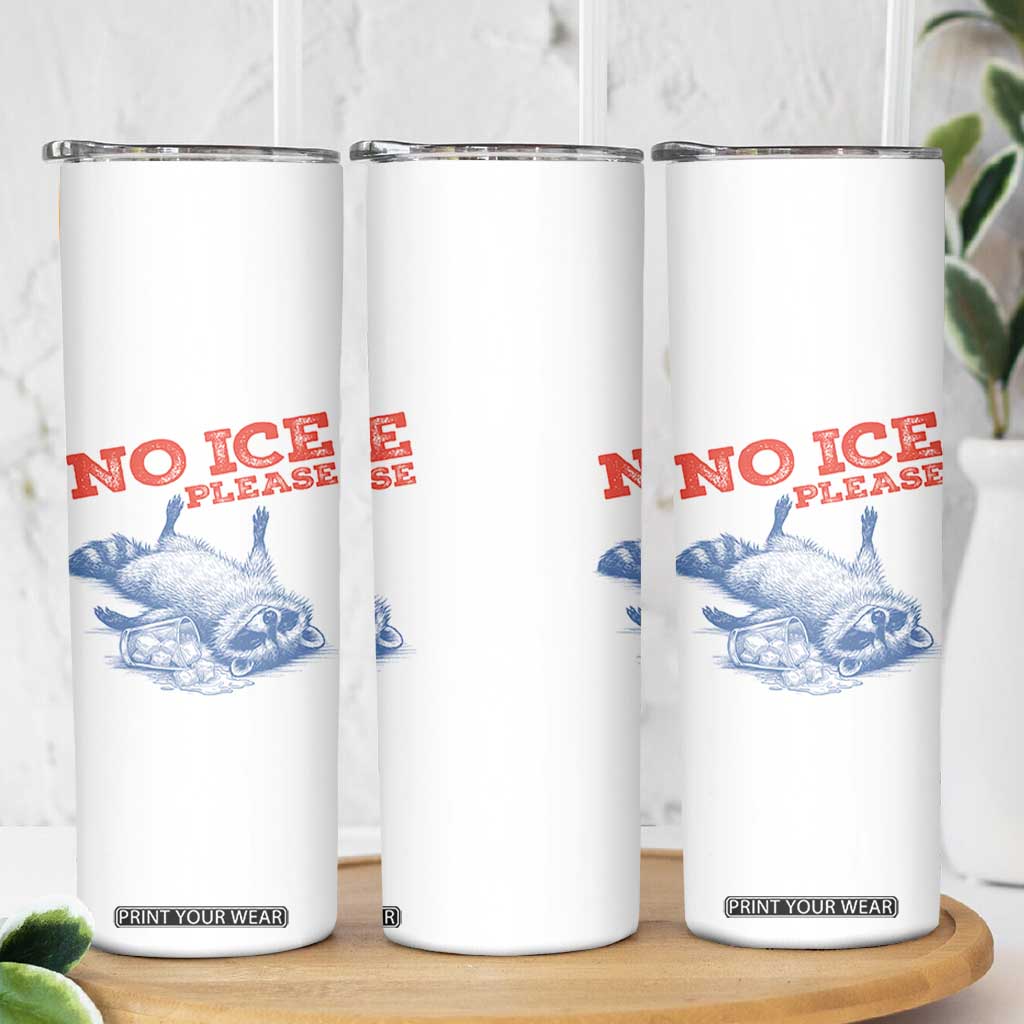 No Ice Please Skinny Tumbler Funny Raccoon Trash Panda Anti ICE Meme TS14 Print Your Wear