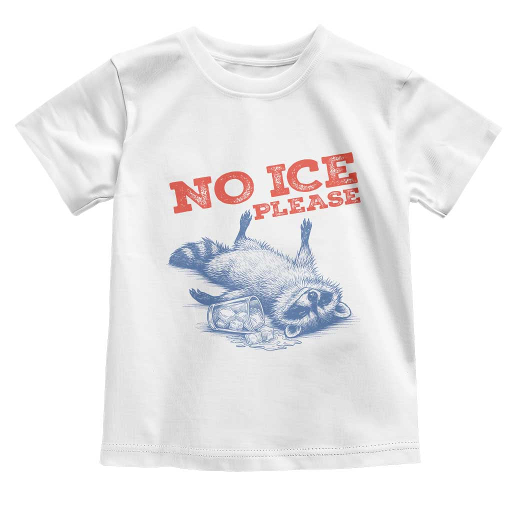 No Ice Please Toddler T Shirt Funny Raccoon Trash Panda Anti ICE Meme TS14 White Print Your Wear