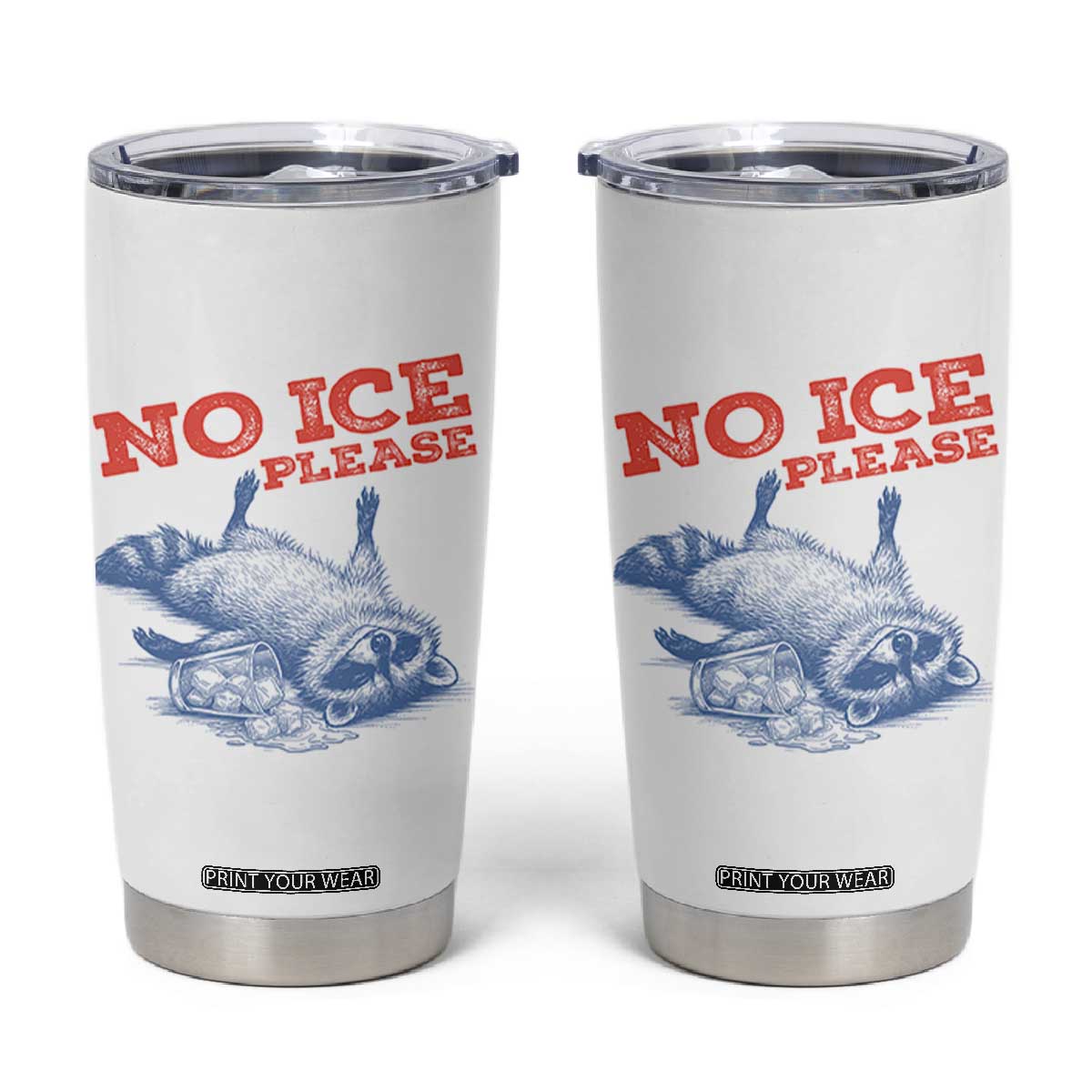 No Ice Please Tumbler Cup Funny Raccoon Trash Panda Anti ICE Meme TS14 White Print Your Wear