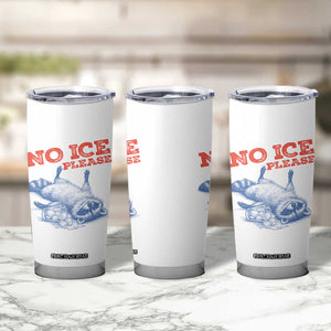 No Ice Please Tumbler Cup Funny Raccoon Trash Panda Anti ICE Meme TS14 Print Your Wear