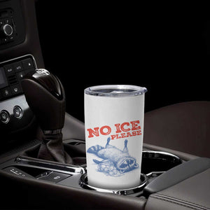 No Ice Please Tumbler Cup Funny Raccoon Trash Panda Anti ICE Meme TS14 Print Your Wear