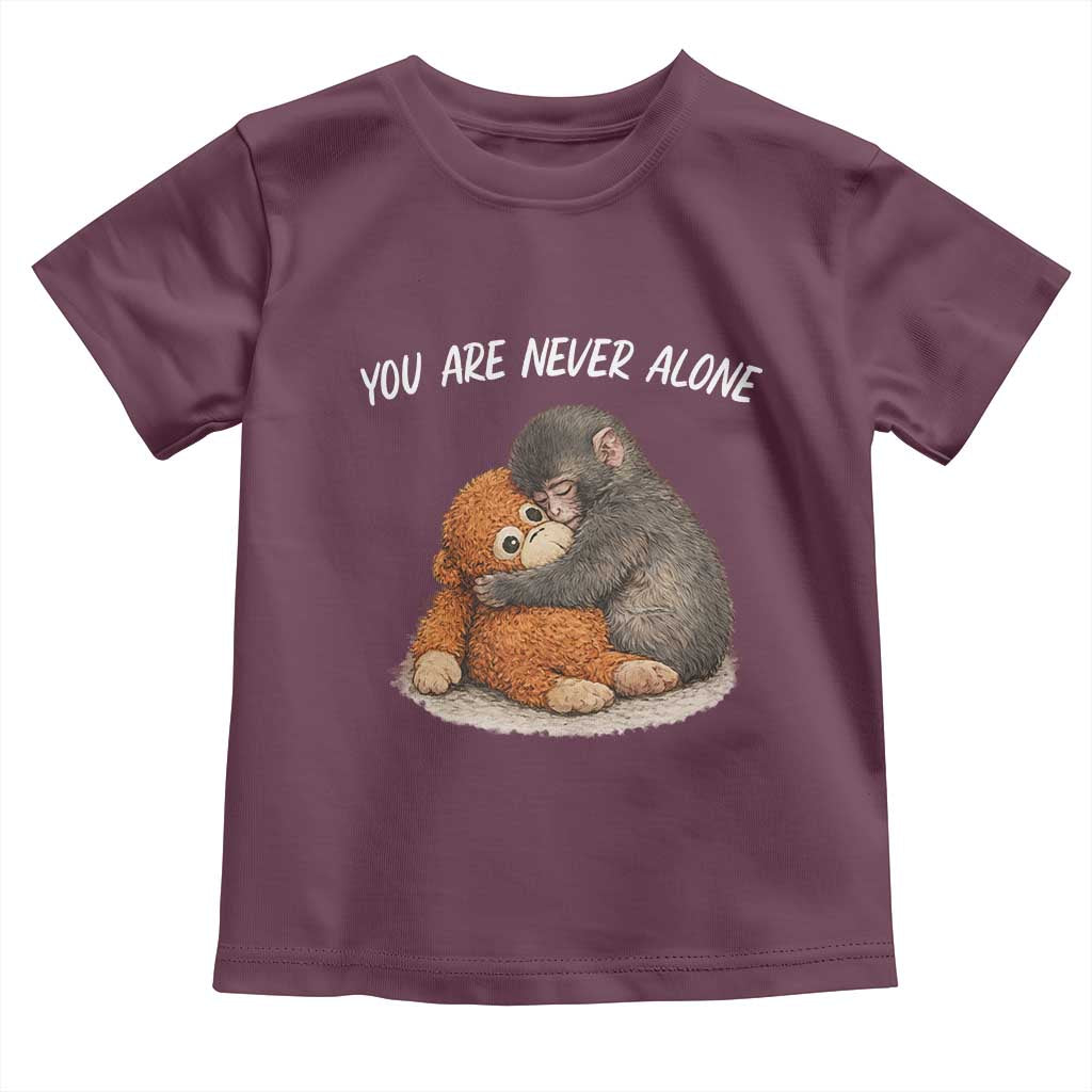 Punch Monkey Toddler T Shirt You Are Never Alone Brave TS14 Maroon Print Your Wear