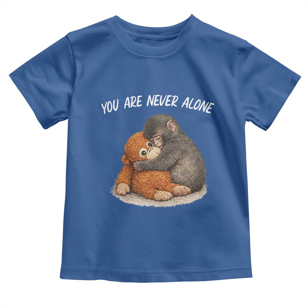 Punch Monkey Toddler T Shirt You Are Never Alone Brave TS14 Royal Blue Print Your Wear