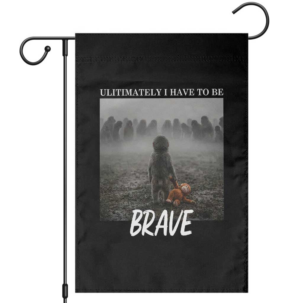 Sad Punch Monkey Garden Flag Ultimately I Have To Be Brave TS14 Black Print Your Wear