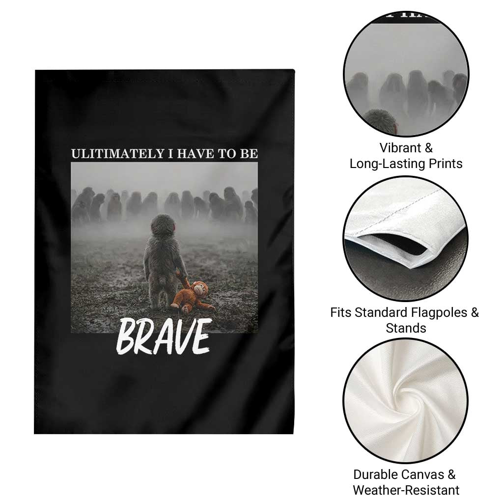 Sad Punch Monkey Garden Flag Ultimately I Have To Be Brave TS14 Print Your Wear