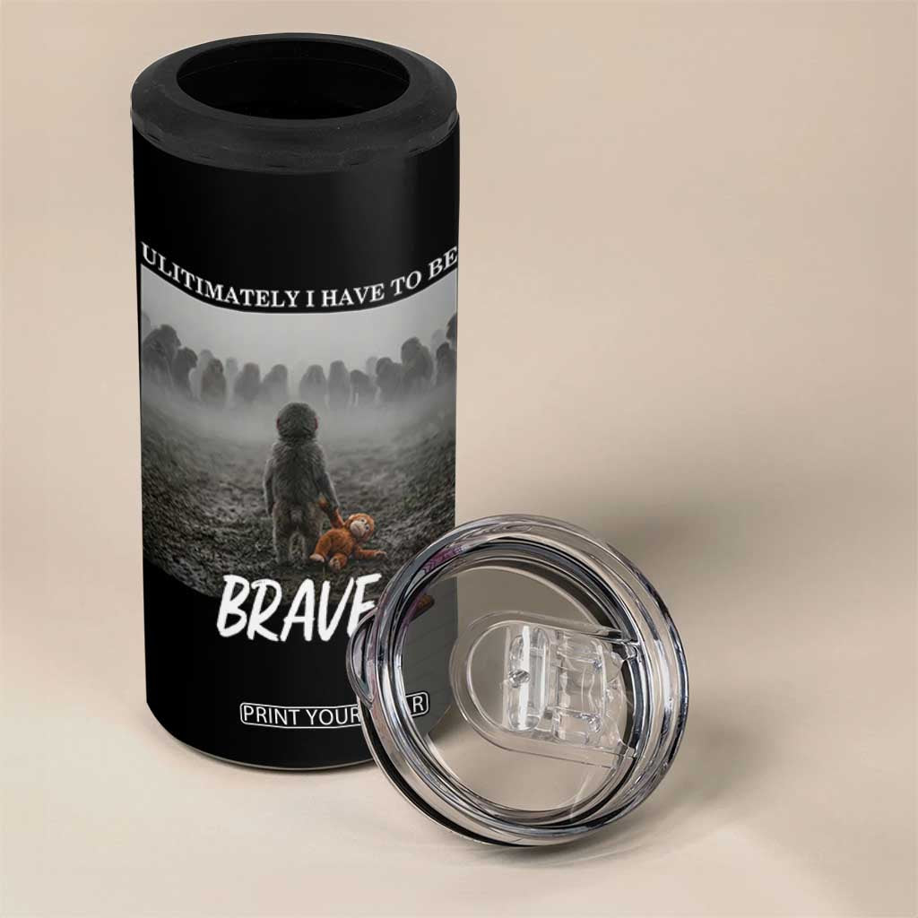 Sad Punch Monkey 4 in 1 Can Cooler Tumbler Ultimately I Have To Be Brave TS14 Print Your Wear