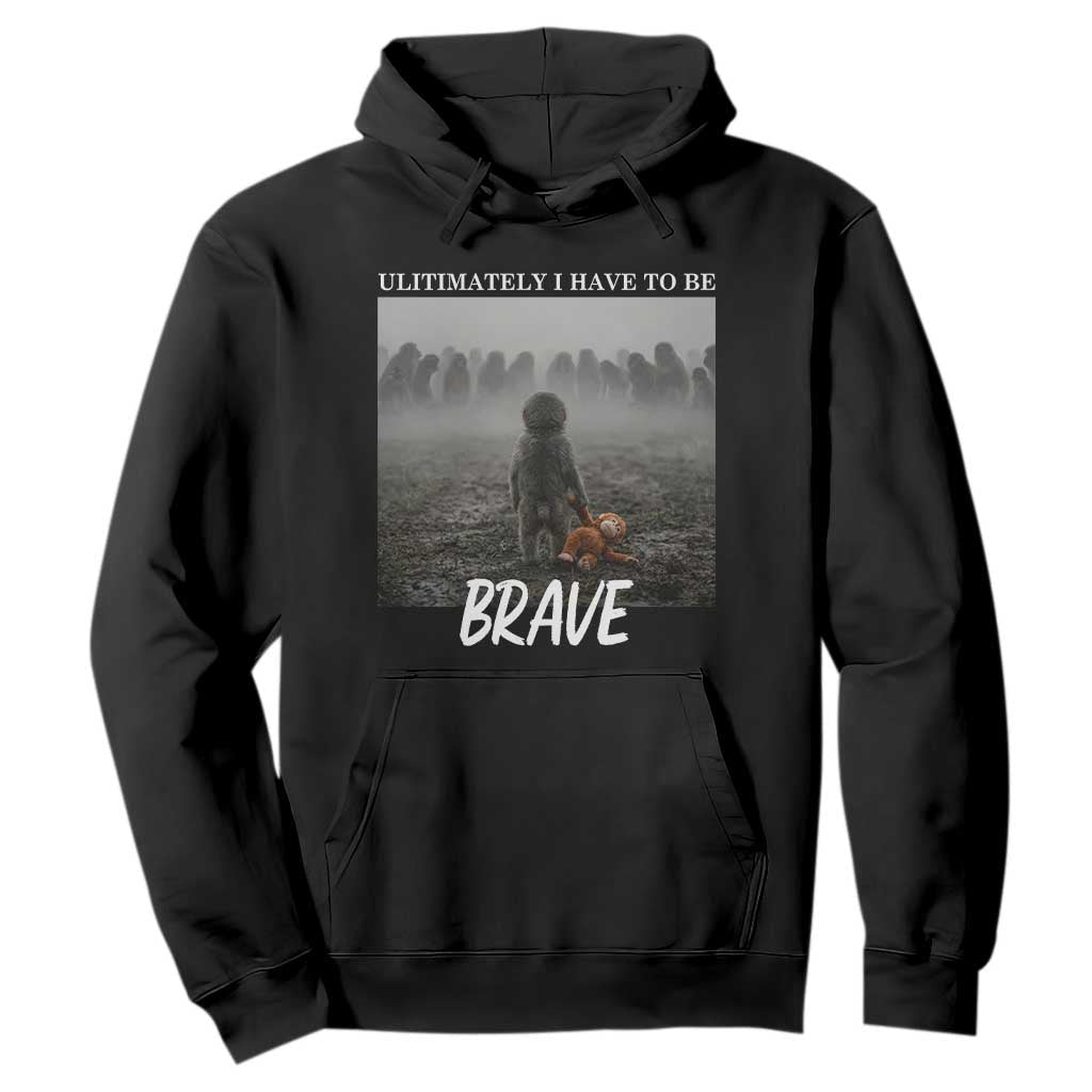 Sad Punch Monkey Hoodie Ultimately I Have To Be Brave TS14 Black Print Your Wear