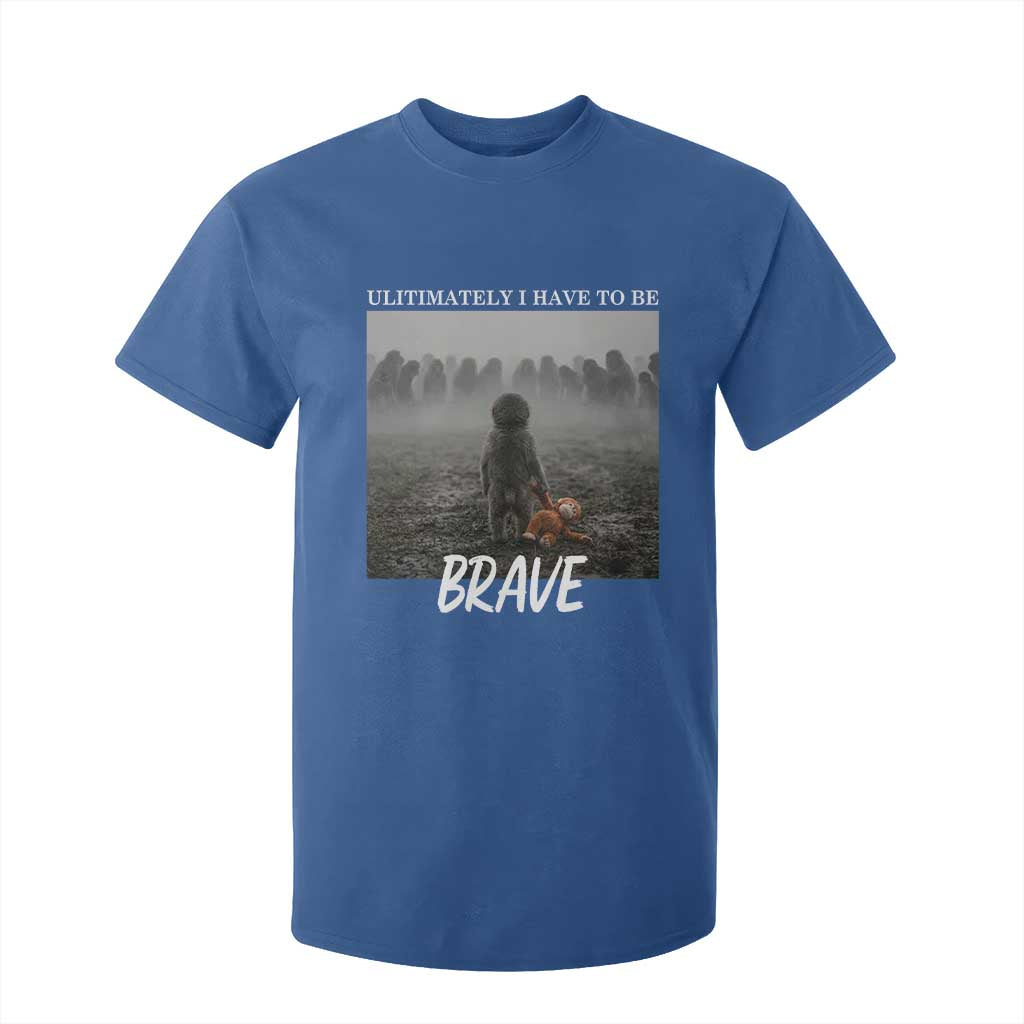 Sad Punch Monkey T Shirt For Kid Ultimately I Have To Be Brave TS14 Royal Blue Print Your Wear