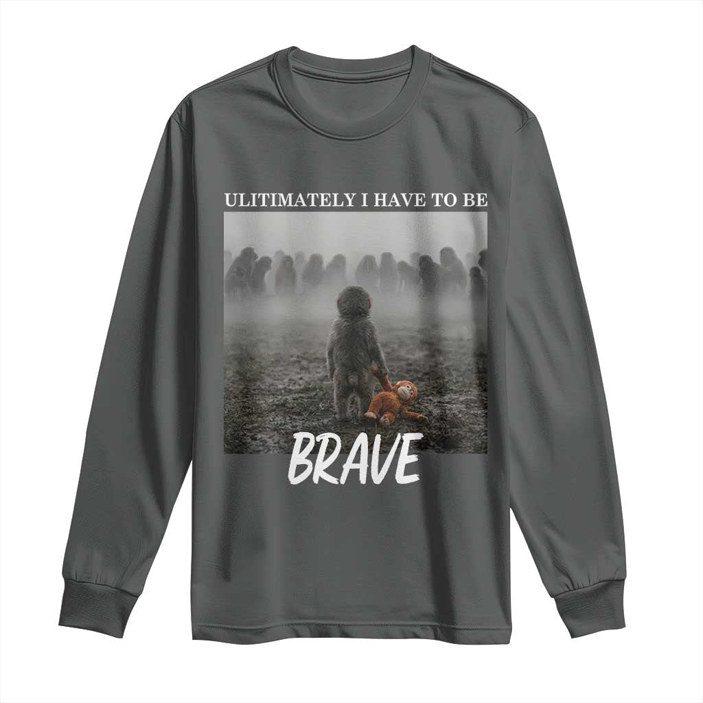 Sad Punch Monkey Long Sleeve Shirt Ultimately I Have To Be Brave TS14 Dark Heather Print Your Wear