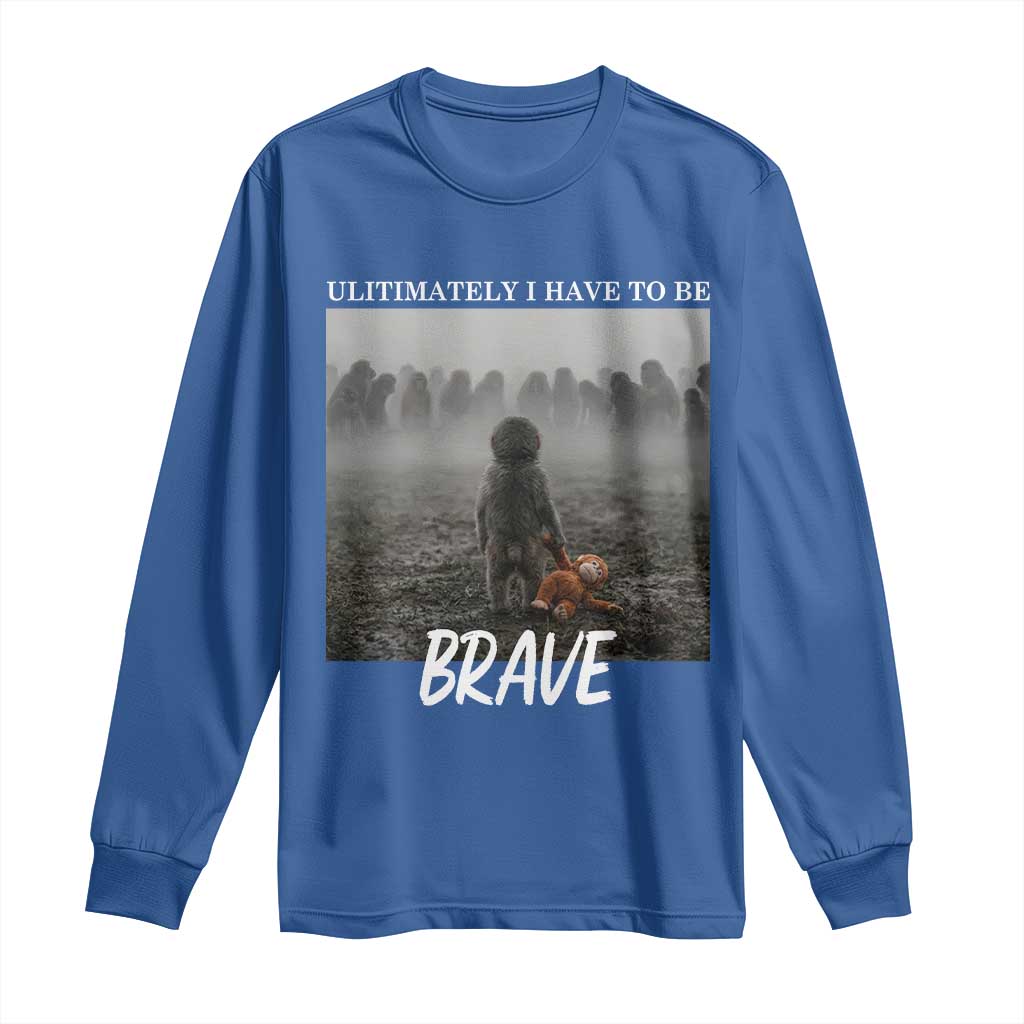 Sad Punch Monkey Long Sleeve Shirt Ultimately I Have To Be Brave TS14 Royal Blue Print Your Wear