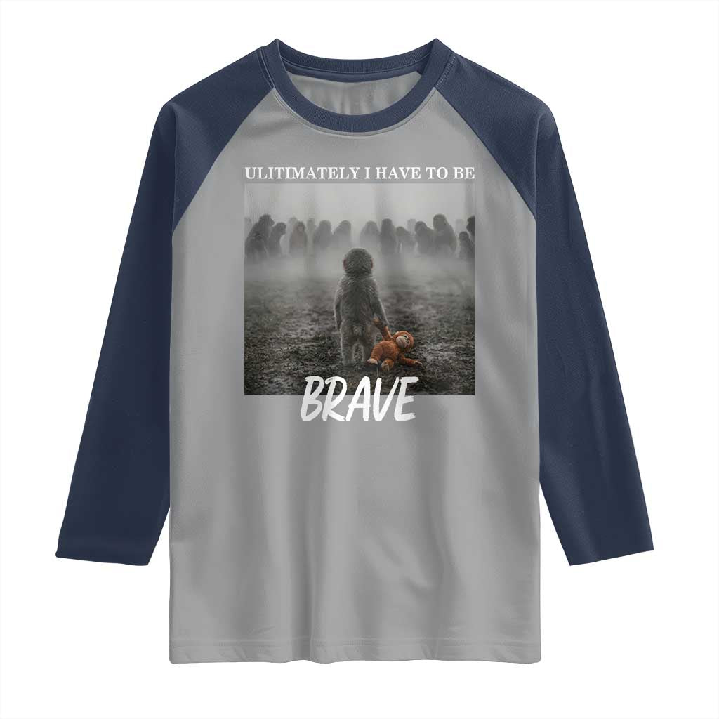 Sad Punch Monkey Raglan Shirt Ultimately I Have To Be Brave TS14 Sport Gray Navy Print Your Wear