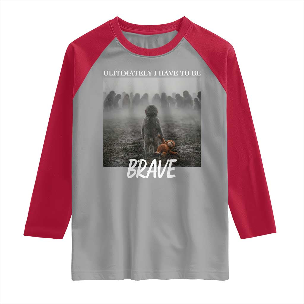 Sad Punch Monkey Raglan Shirt Ultimately I Have To Be Brave TS14 Sport Gray Red Print Your Wear