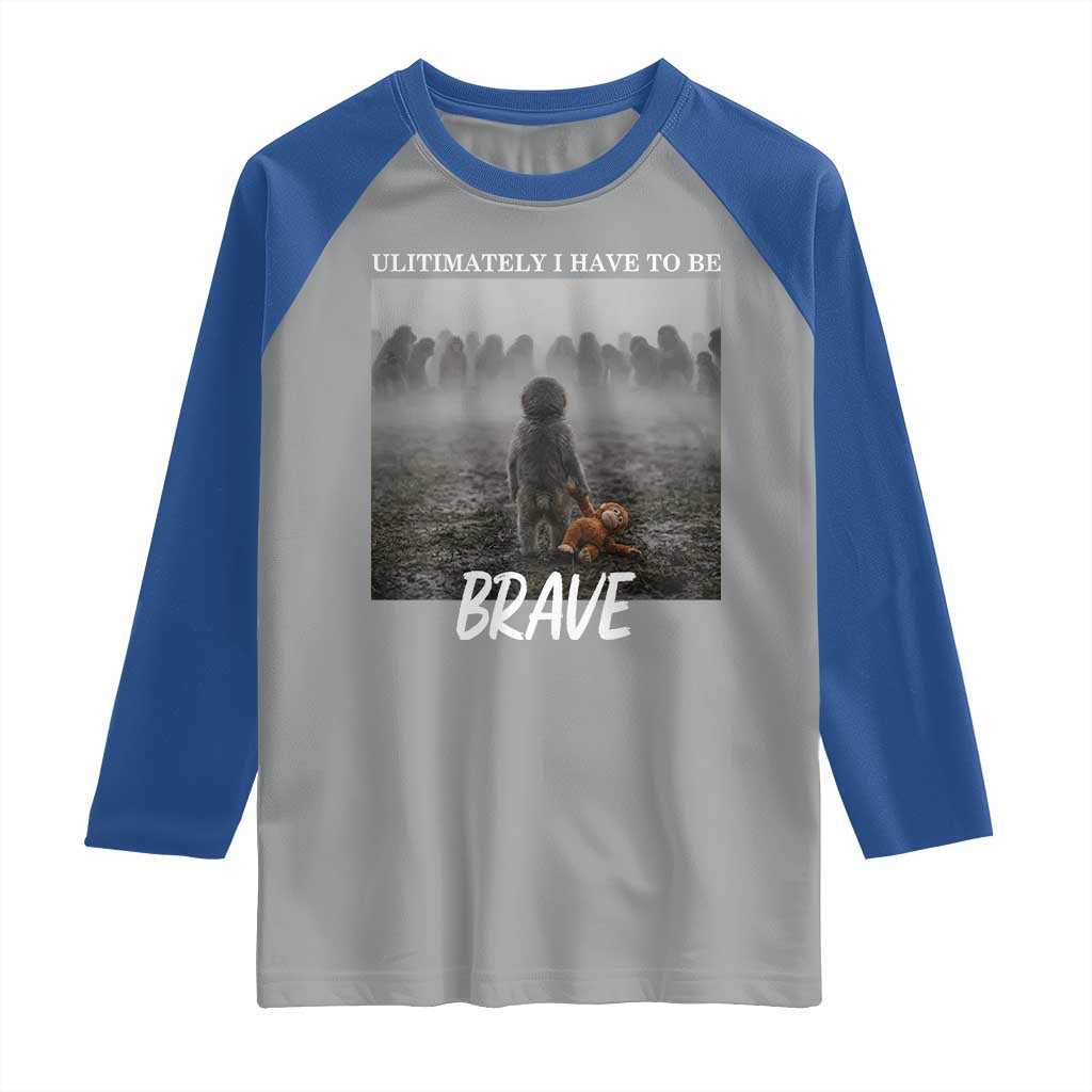 Sad Punch Monkey Raglan Shirt Ultimately I Have To Be Brave TS14 Sport Gray Royal Print Your Wear