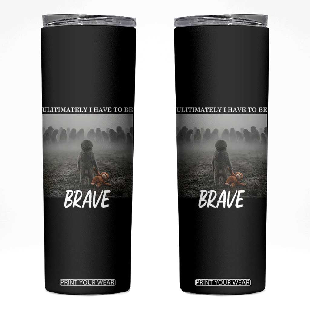 Sad Punch Monkey Skinny Tumbler Ultimately I Have To Be Brave TS14 Black Print Your Wear