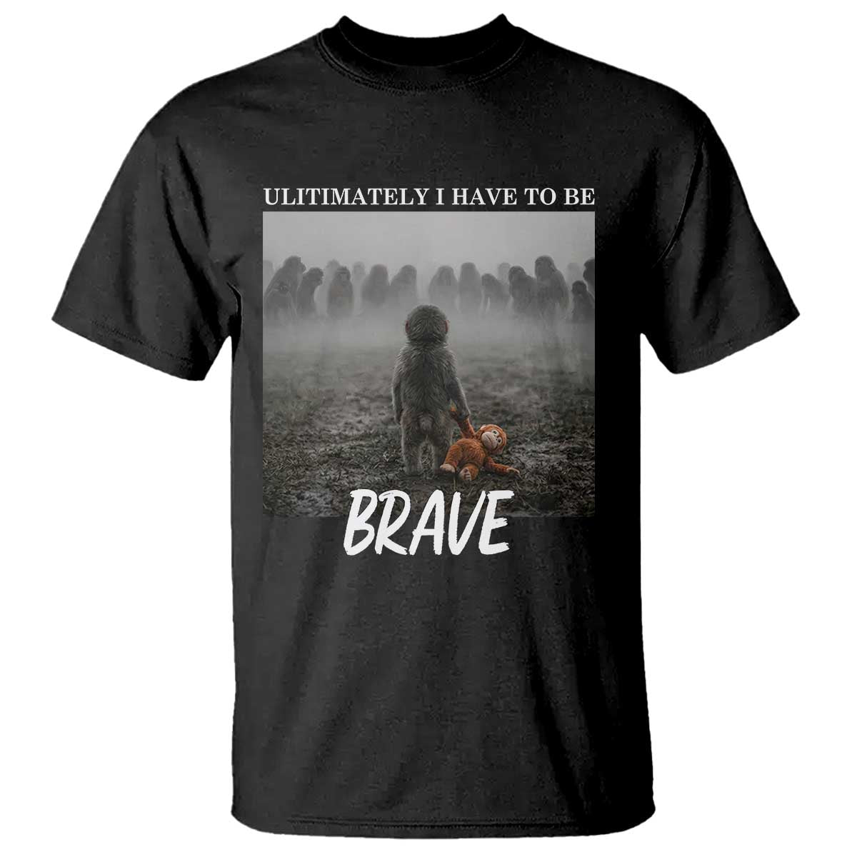 Sad Punch Monkey T Shirt Ultimately I Have To Be Brave TS14 Black Print Your Wear