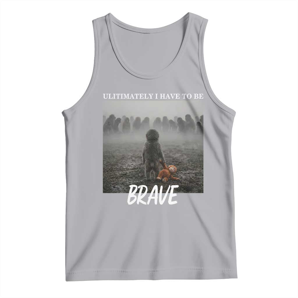 Sad Punch Monkey Tank Top Ultimately I Have To Be Brave TS14 Athletic Heather Print Your Wear