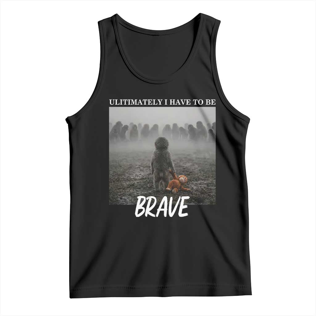 Sad Punch Monkey Tank Top Ultimately I Have To Be Brave TS14 Black Print Your Wear