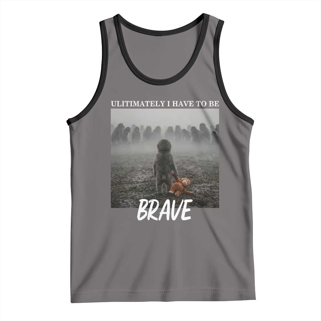 Sad Punch Monkey Tank Top Ultimately I Have To Be Brave TS14 Deep Heather Black Print Your Wear
