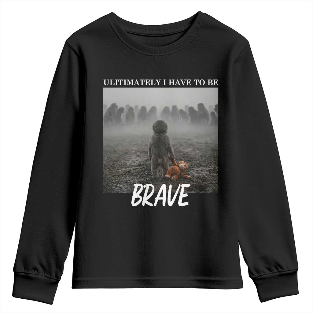 Sad Punch Monkey Youth Sweatshirt Ultimately I Have To Be Brave TS14 Black Print Your Wear