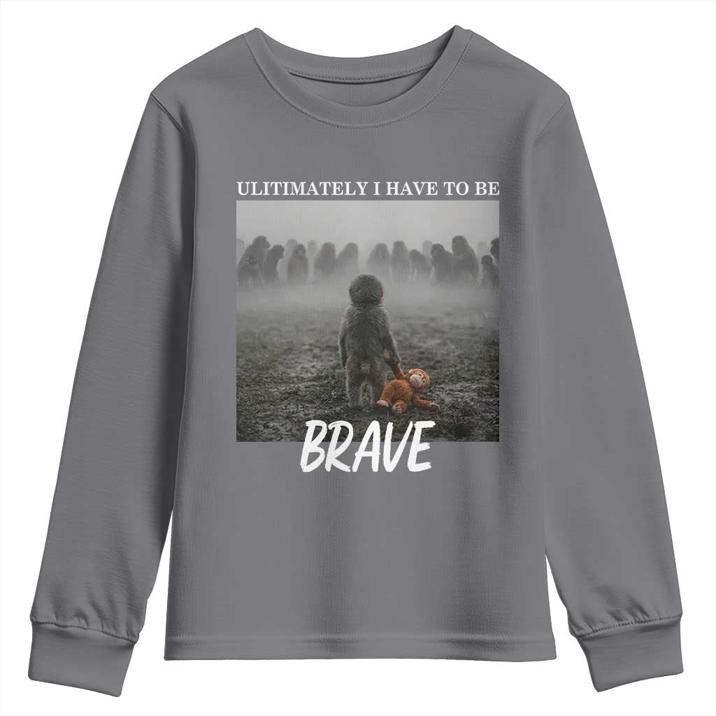 Sad Punch Monkey Youth Sweatshirt Ultimately I Have To Be Brave TS14 Charcoal Print Your Wear