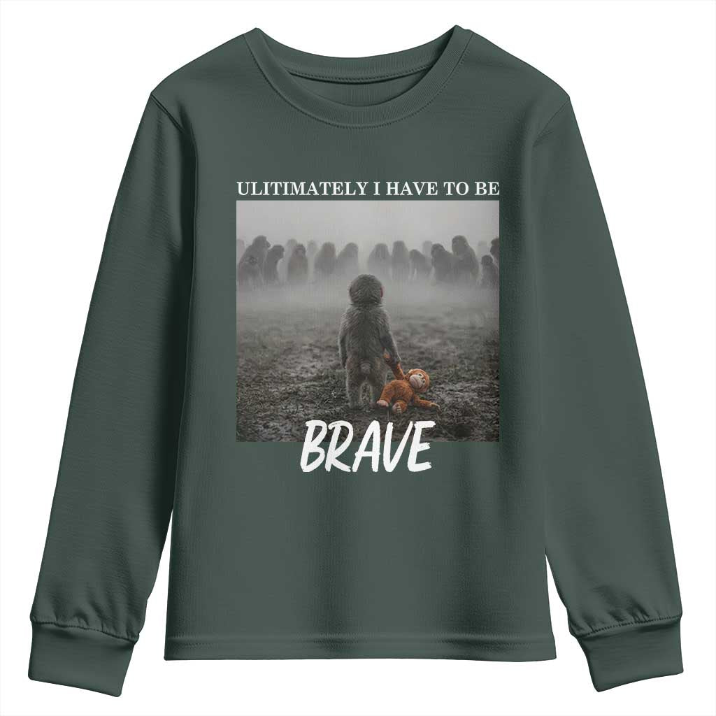 Sad Punch Monkey Youth Sweatshirt Ultimately I Have To Be Brave TS14 Dark Forest Green Print Your Wear