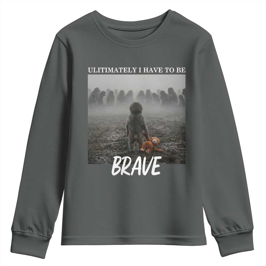 Sad Punch Monkey Youth Sweatshirt Ultimately I Have To Be Brave TS14 Dark Heather Print Your Wear