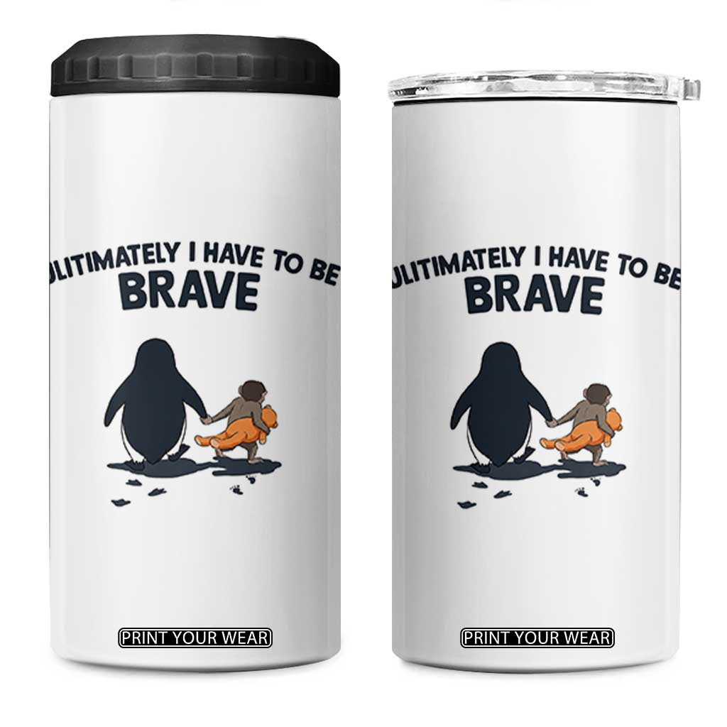 Punch Monkey And Nihilist Penguin Viral 4 in 1 Can Cooler Tumbler Ultimately I Have To Be Brave TS14 One Size: 16 oz White Print Your Wear