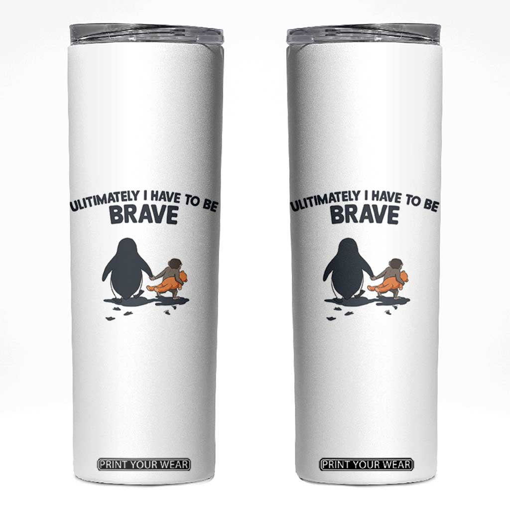Punch Monkey And Nihilist Penguin Viral Skinny Tumbler Ultimately I Have To Be Brave TS14 White Print Your Wear