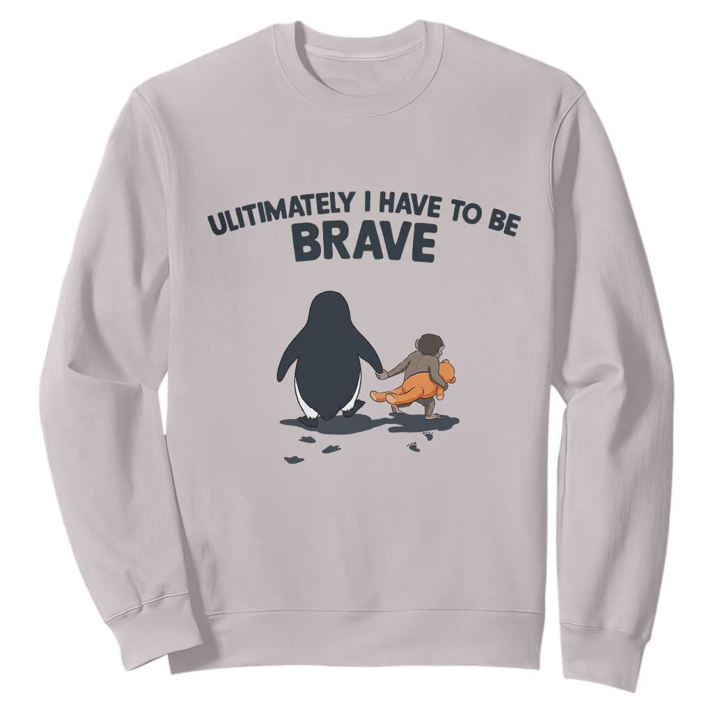 Punch Monkey And Nihilist Penguin Viral Sweatshirt Ultimately I Have To Be Brave TS14 Ice Gray Print Your Wear