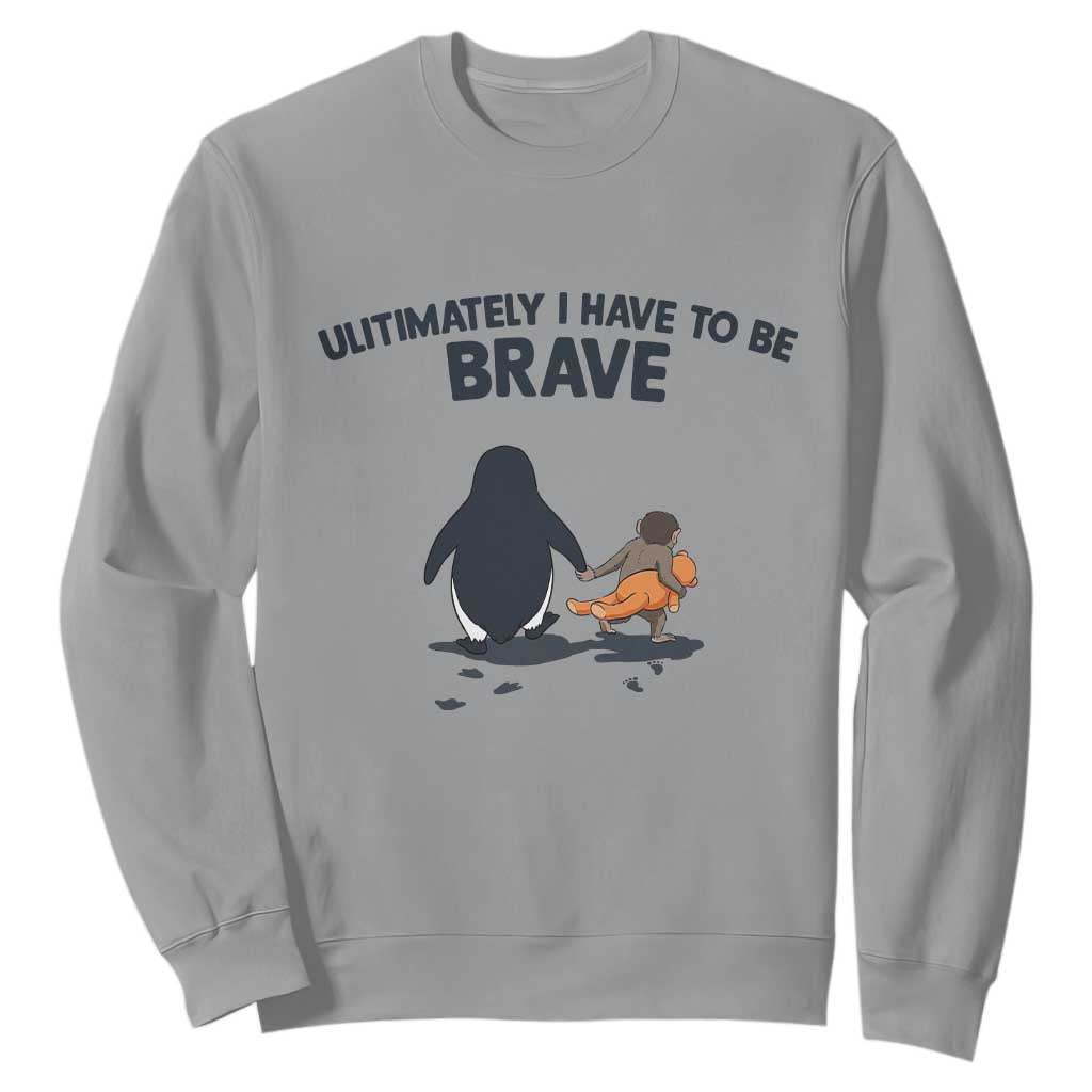 Punch Monkey And Nihilist Penguin Viral Sweatshirt Ultimately I Have To Be Brave TS14 Sport Gray Print Your Wear