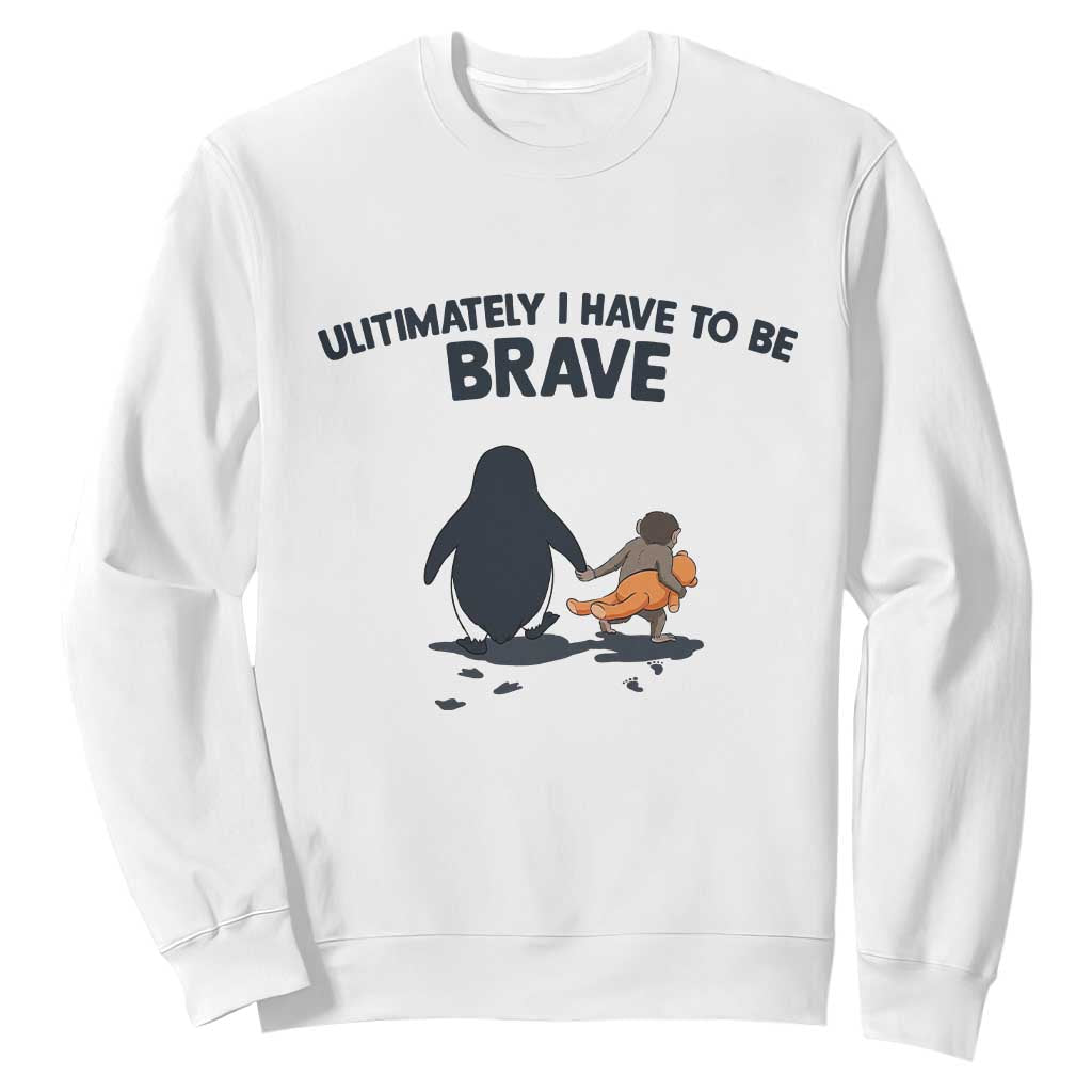 Punch Monkey And Nihilist Penguin Viral Sweatshirt Ultimately I Have To Be Brave TS14 White Print Your Wear