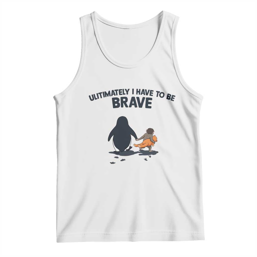 Punch Monkey And Nihilist Penguin Viral Tank Top Ultimately I Have To Be Brave TS14 White Print Your Wear