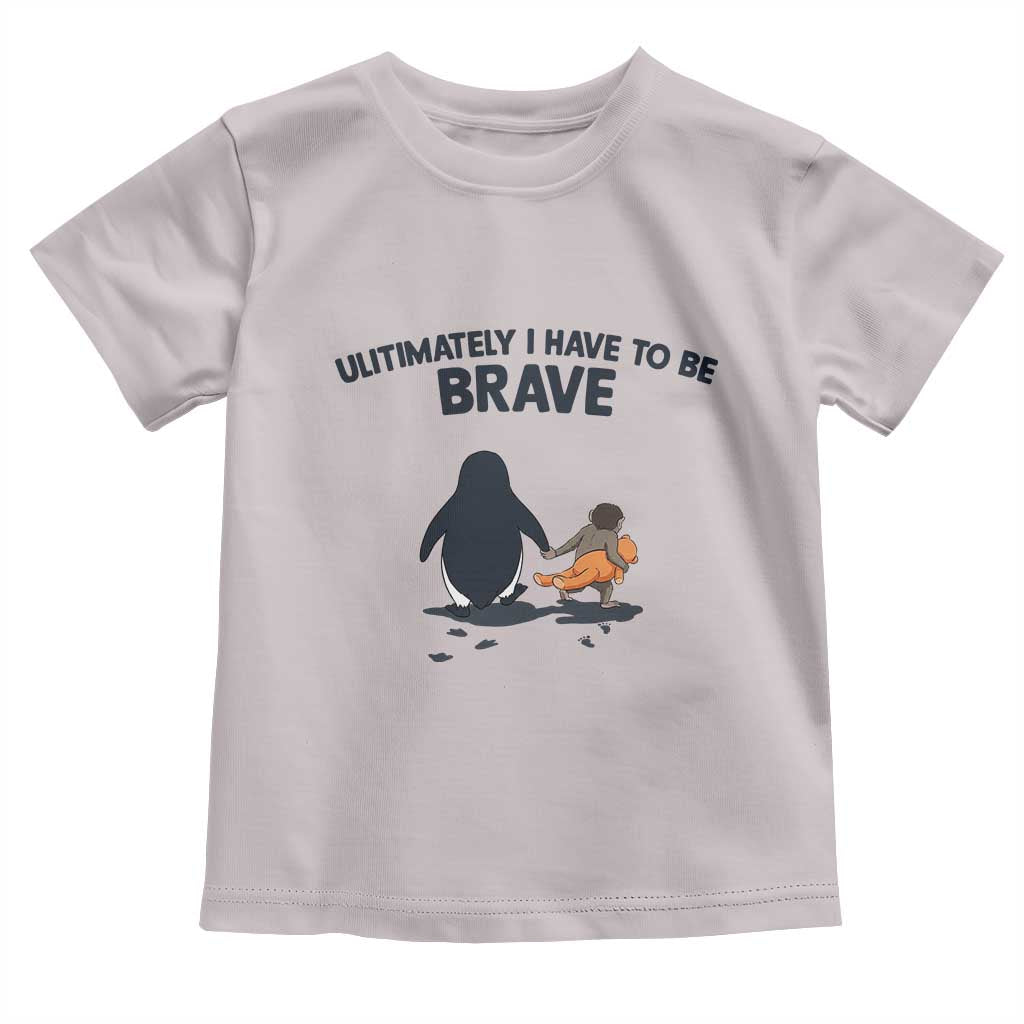 Punch Monkey And Nihilist Penguin Viral Toddler T Shirt Ultimately I Have To Be Brave TS14 Ice Gray Print Your Wear
