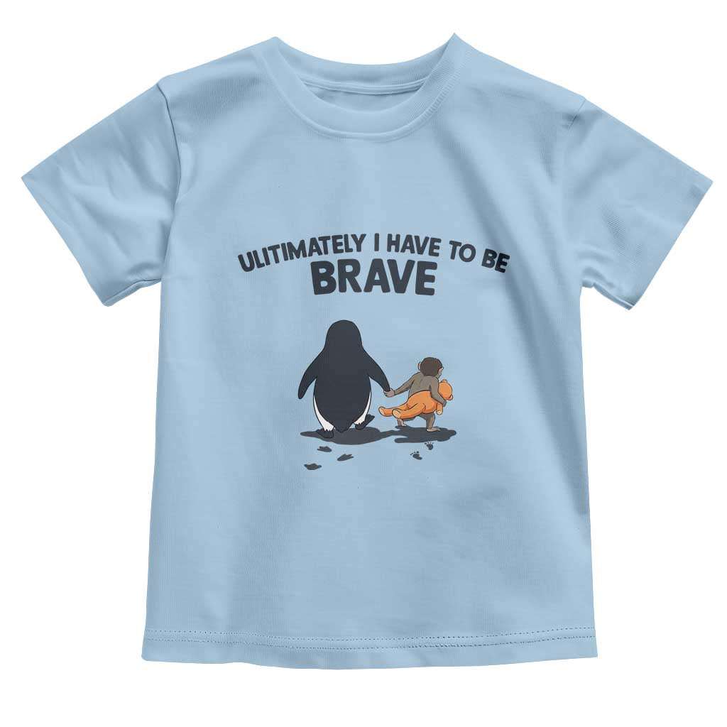 Punch Monkey And Nihilist Penguin Viral Toddler T Shirt Ultimately I Have To Be Brave TS14 Light Blue Print Your Wear