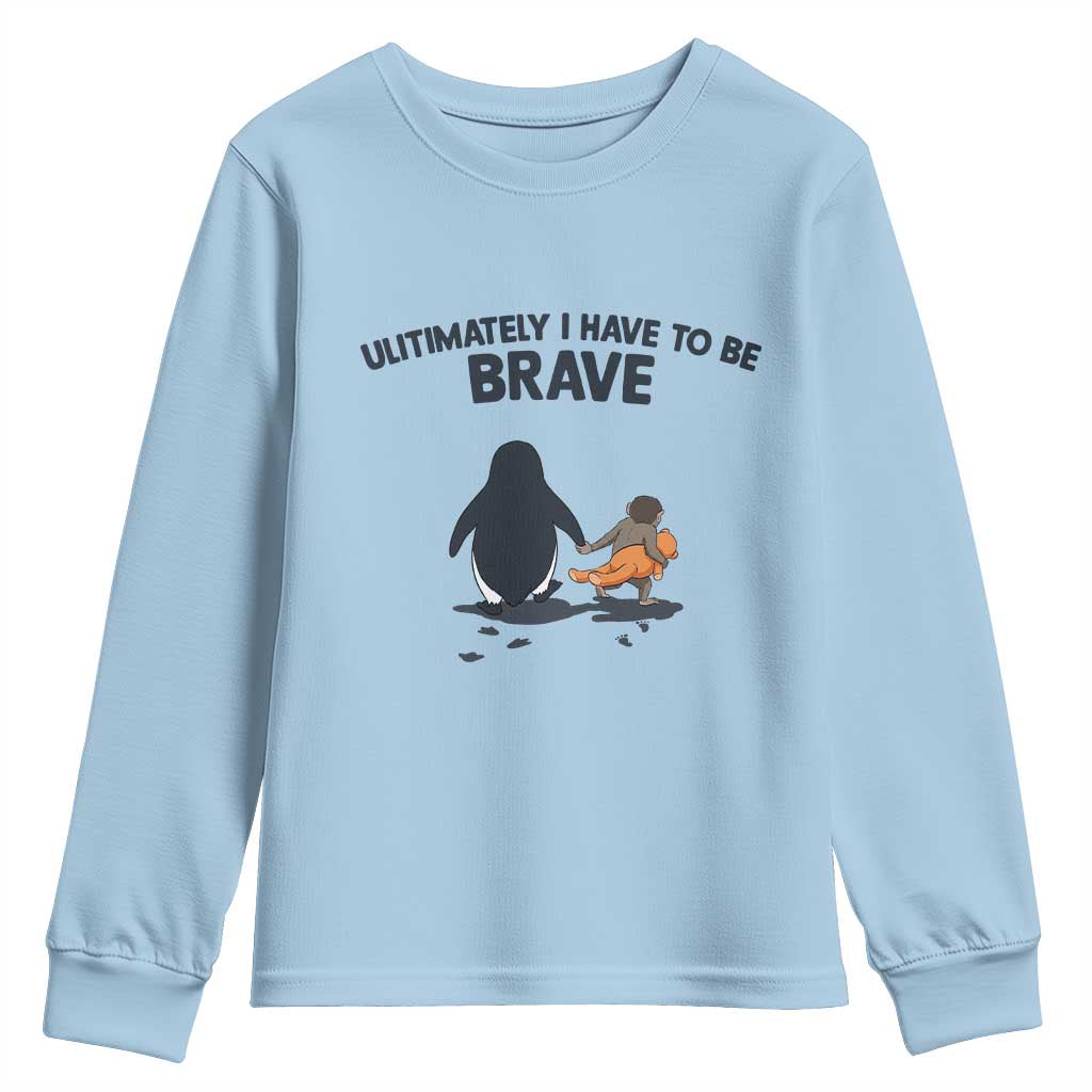 Punch Monkey And Nihilist Penguin Viral Youth Sweatshirt Ultimately I Have To Be Brave TS14 Light Blue Print Your Wear