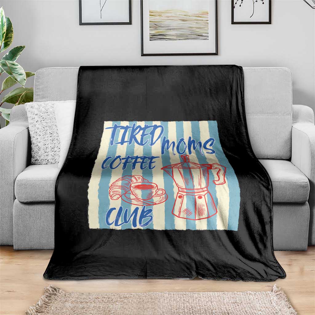 Tired Moms Coffee Club Throw Blanket Funny Mommy Mama Coffee Lover TS14 Print Your Wear