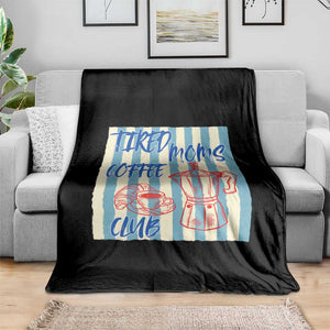 Tired Moms Coffee Club Throw Blanket Funny Mommy Mama Coffee Lover TS14 Print Your Wear