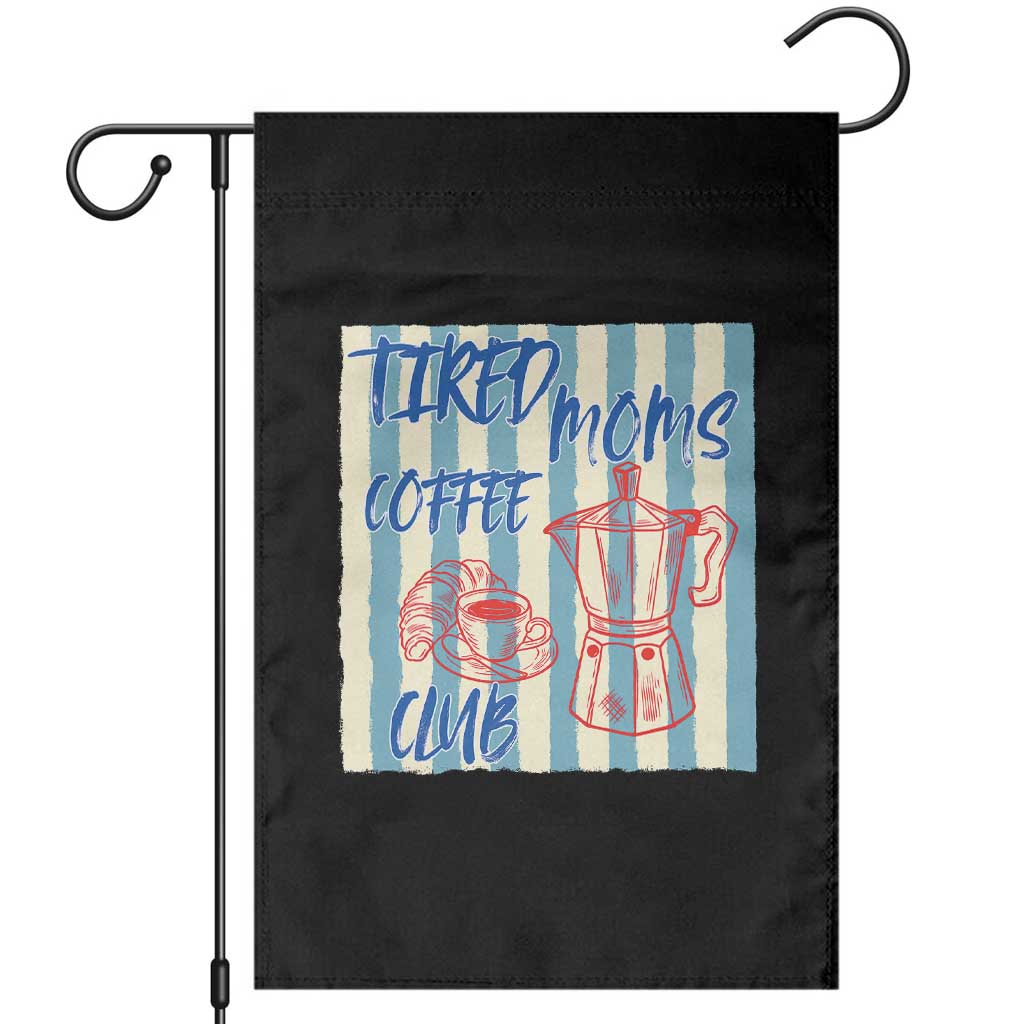 Tired Moms Coffee Club Garden Flag Funny Mommy Mama Coffee Lover TS14 Black Print Your Wear