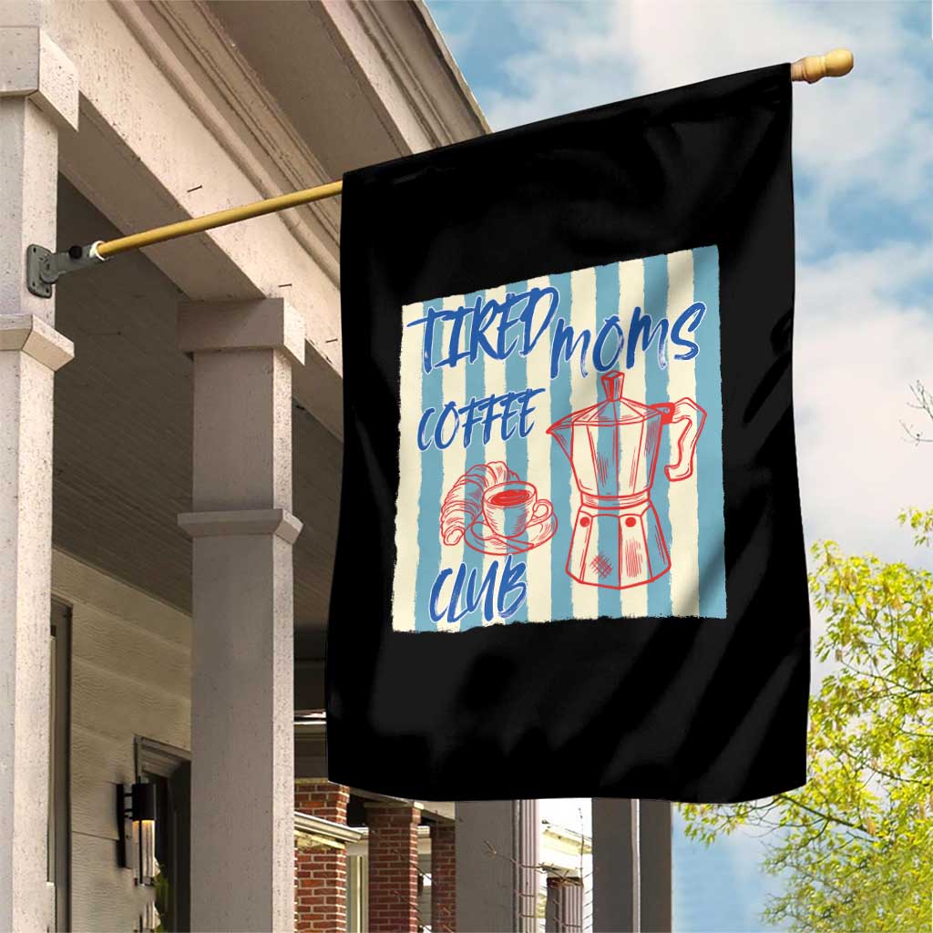 Tired Moms Coffee Club Garden Flag Funny Mommy Mama Coffee Lover TS14 Print Your Wear
