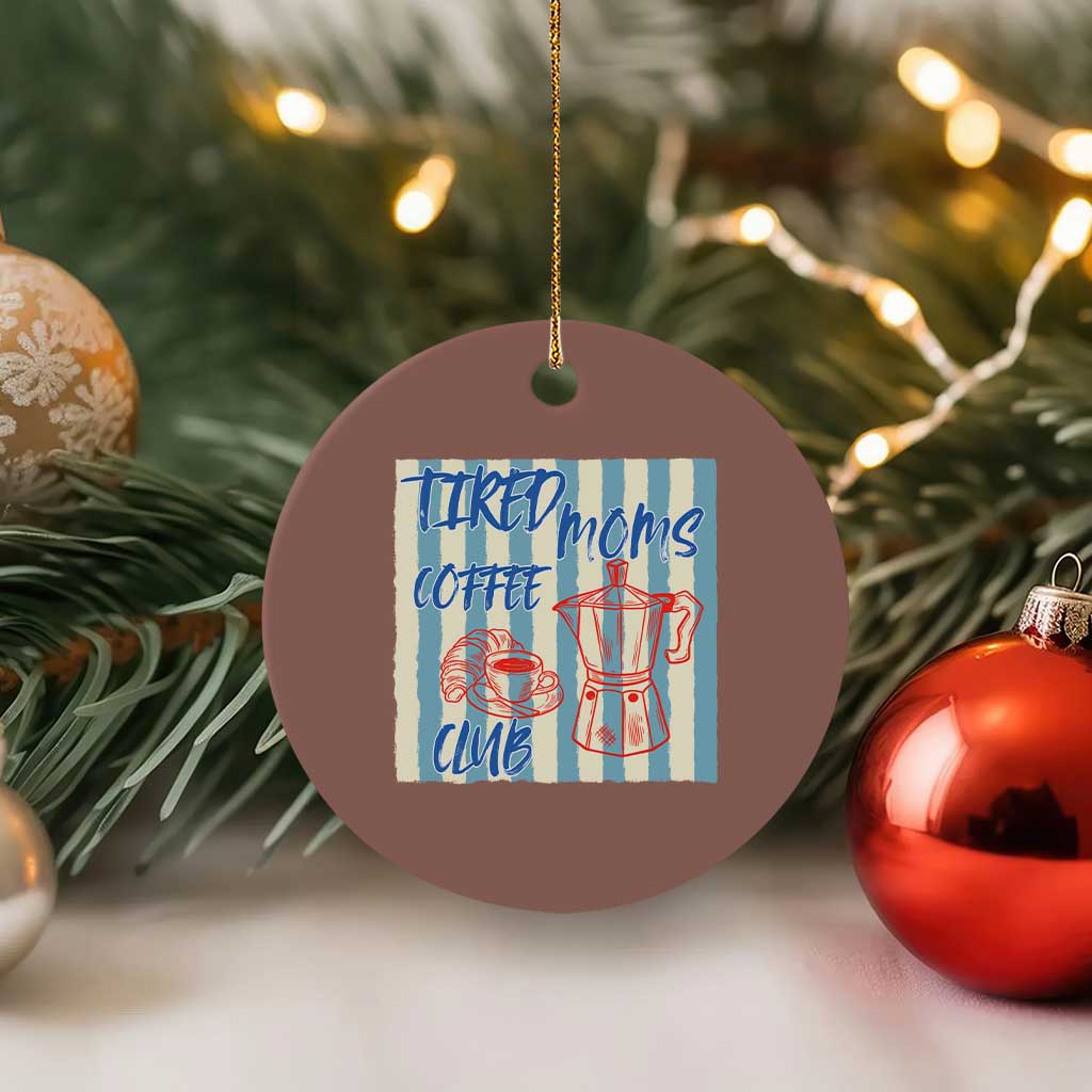 Tired Moms Coffee Club Ceramic Ornament Funny Mommy Mama Coffee Lover TS14 1pc Mocha Print Your Wear