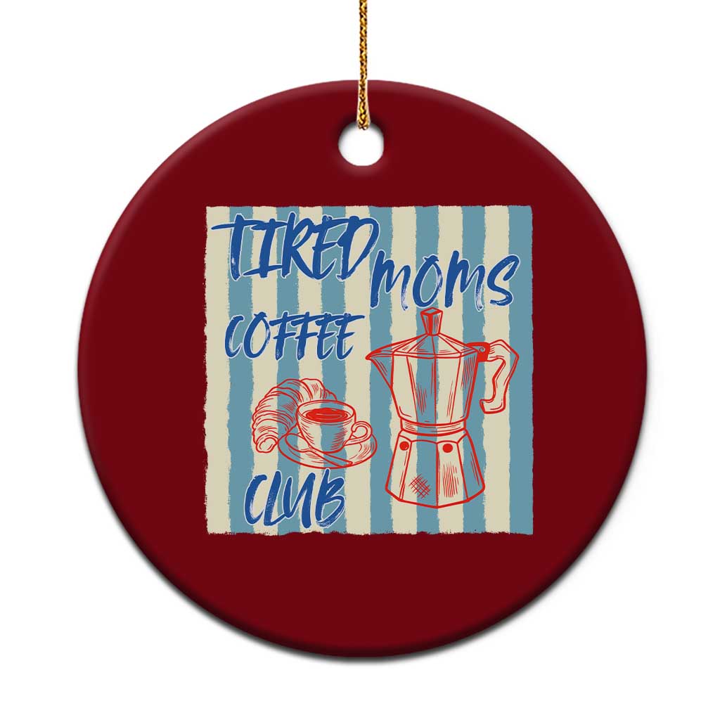Tired Moms Coffee Club Ceramic Ornament Funny Mommy Mama Coffee Lover TS14 1pc Red Print Your Wear