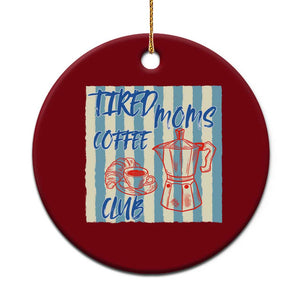 Tired Moms Coffee Club Ceramic Ornament Funny Mommy Mama Coffee Lover TS14 1pc Red Print Your Wear