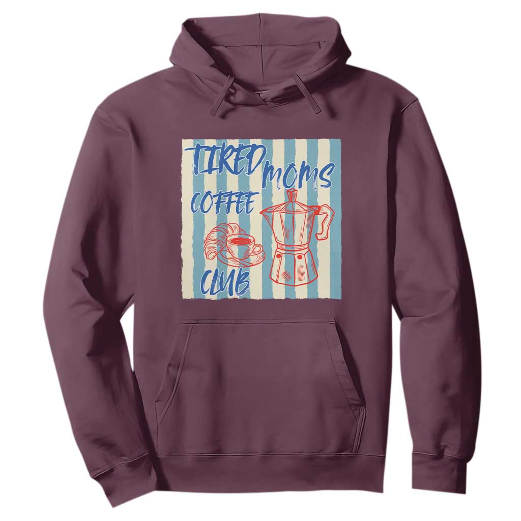 Tired Moms Coffee Club Hoodie Funny Mommy Mama Coffee Lover TS14 Maroon Print Your Wear