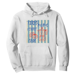 Tired Moms Coffee Club Hoodie Funny Mommy Mama Coffee Lover TS14 White Print Your Wear