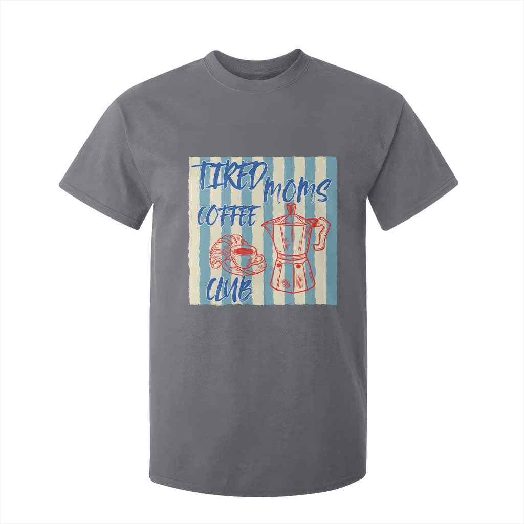 Tired Moms Coffee Club T Shirt For Kid Funny Mommy Mama Coffee Lover TS14 Charcoal Print Your Wear