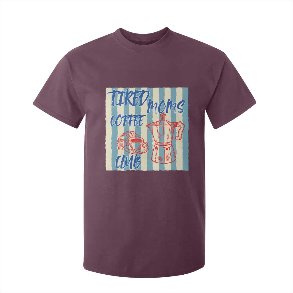 Tired Moms Coffee Club T Shirt For Kid Funny Mommy Mama Coffee Lover TS14 Maroon Print Your Wear