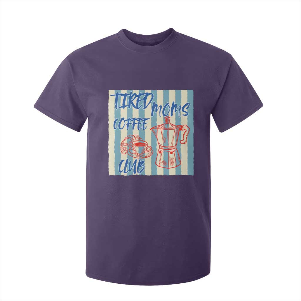 Tired Moms Coffee Club T Shirt For Kid Funny Mommy Mama Coffee Lover TS14 Purple Print Your Wear