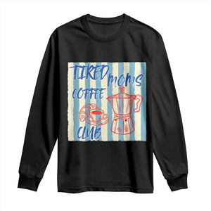 Tired Moms Coffee Club Long Sleeve Shirt Funny Mommy Mama Coffee Lover TS14 Black Print Your Wear